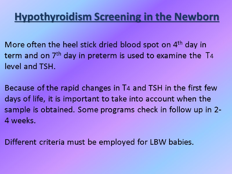 Hypothyroidism Screening in the Newborn More often the heel stick dried blood spot on